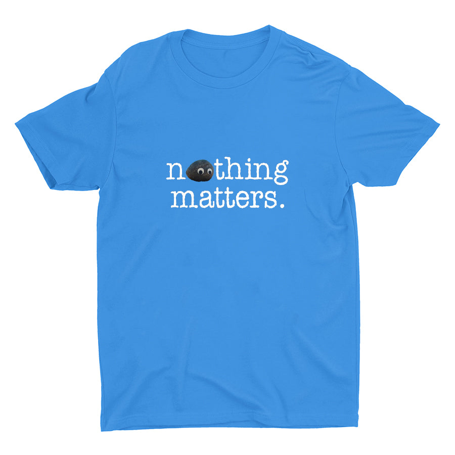 Nothing Matters Cotton Tee