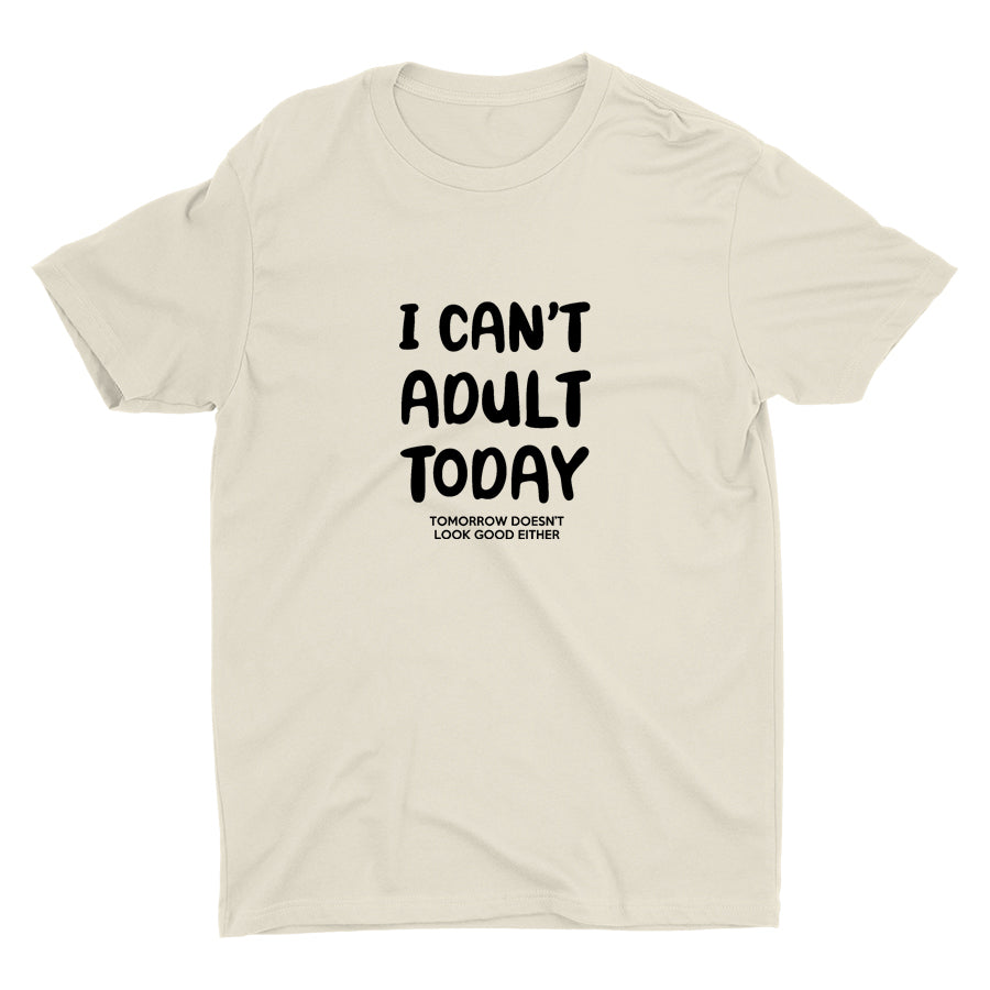 I Can′t Adult Today Cotton Tee