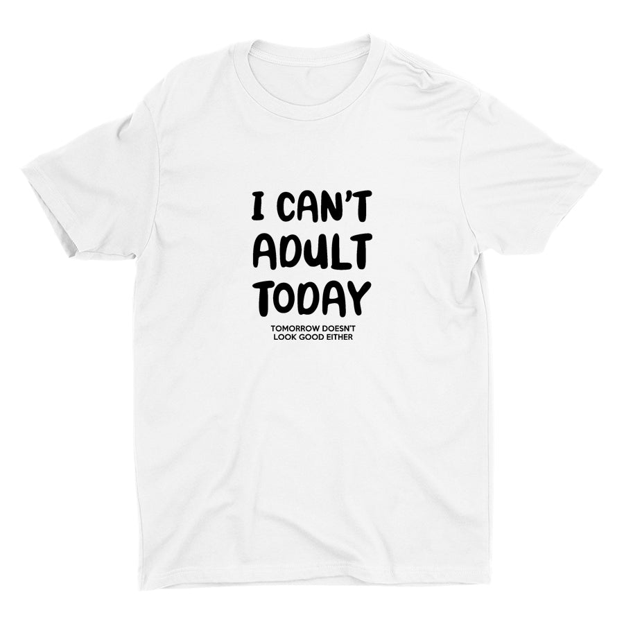 I Can′t Adult Today Cotton Tee