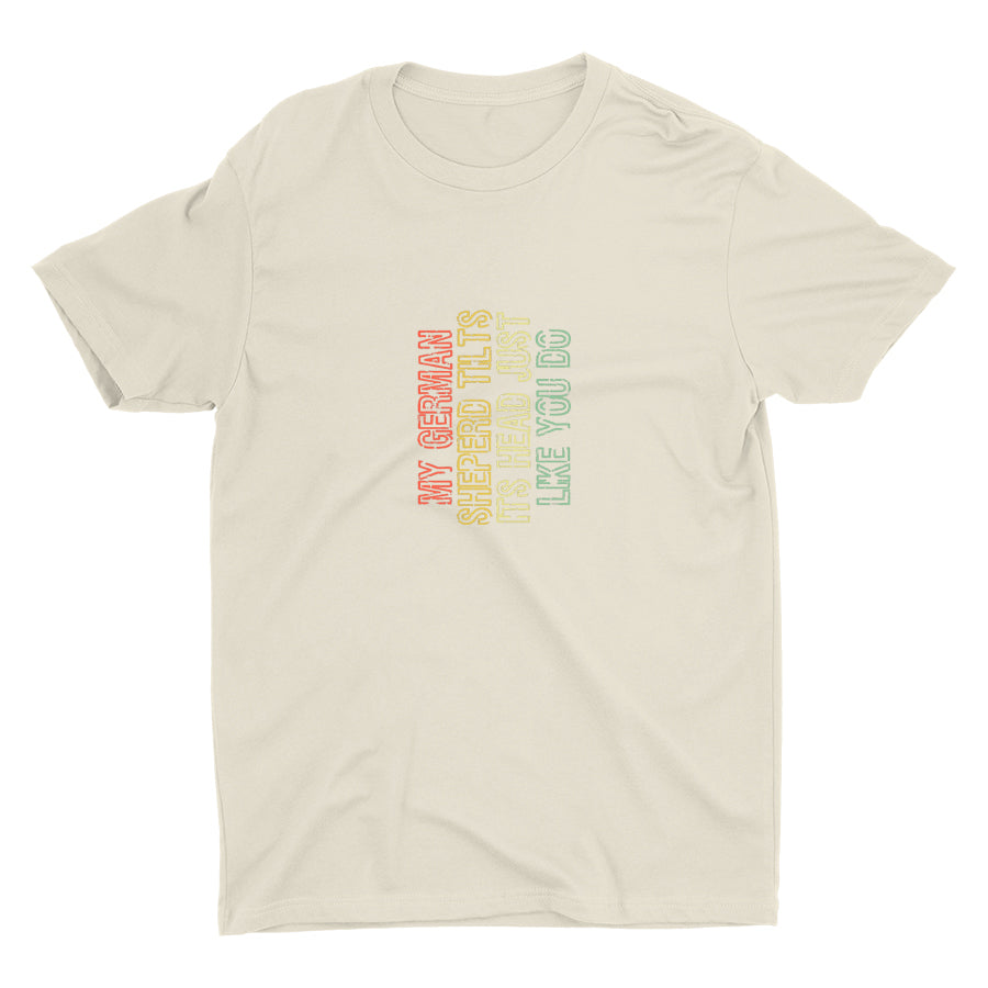 My German Shepherd Tilts Its Head Cotton Tee