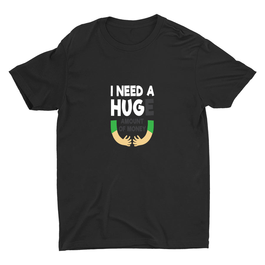 I Need A HUGe Cotton Tee