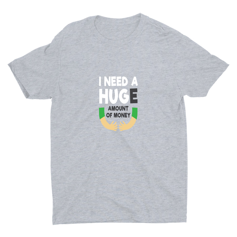 I Need A HUGe Cotton Tee