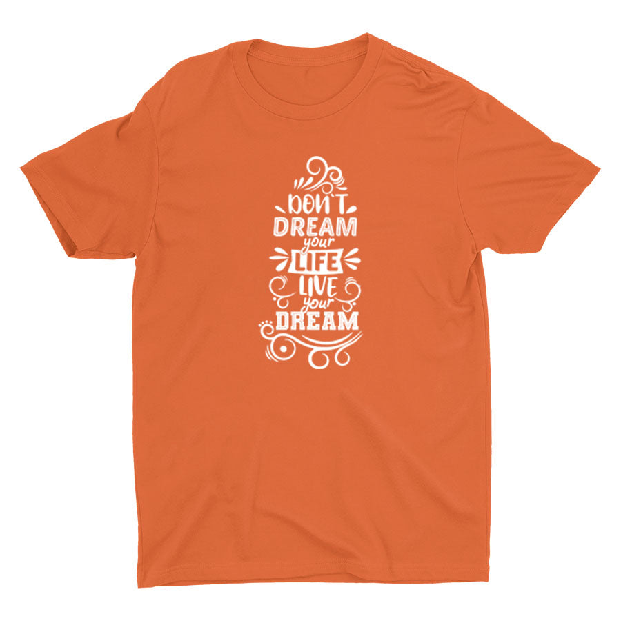 DON′T DREAM YOUR LIFE Cotton Tee