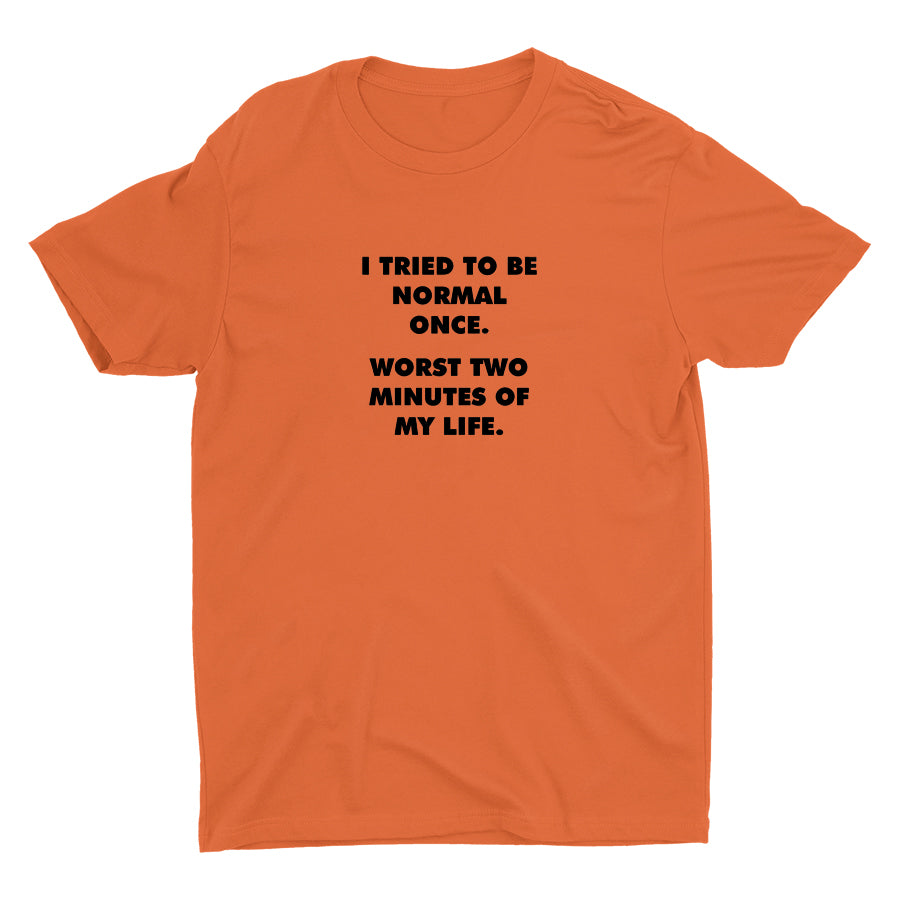 I TRIED TO BE NORMAL ONCE Cotton Tee