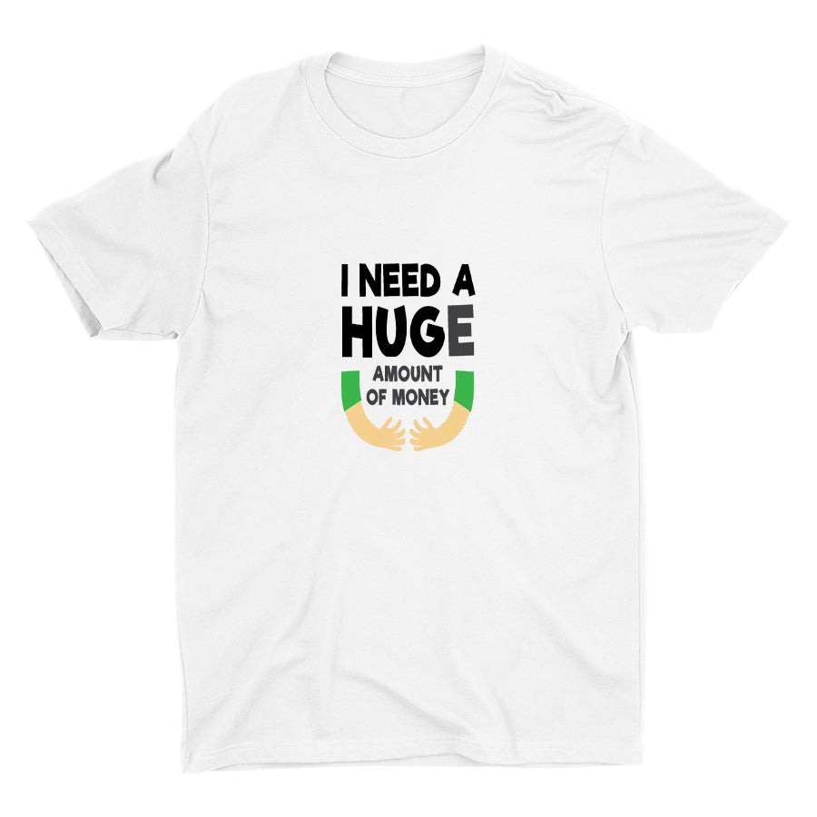 I Need A HUGe Cotton Tee
