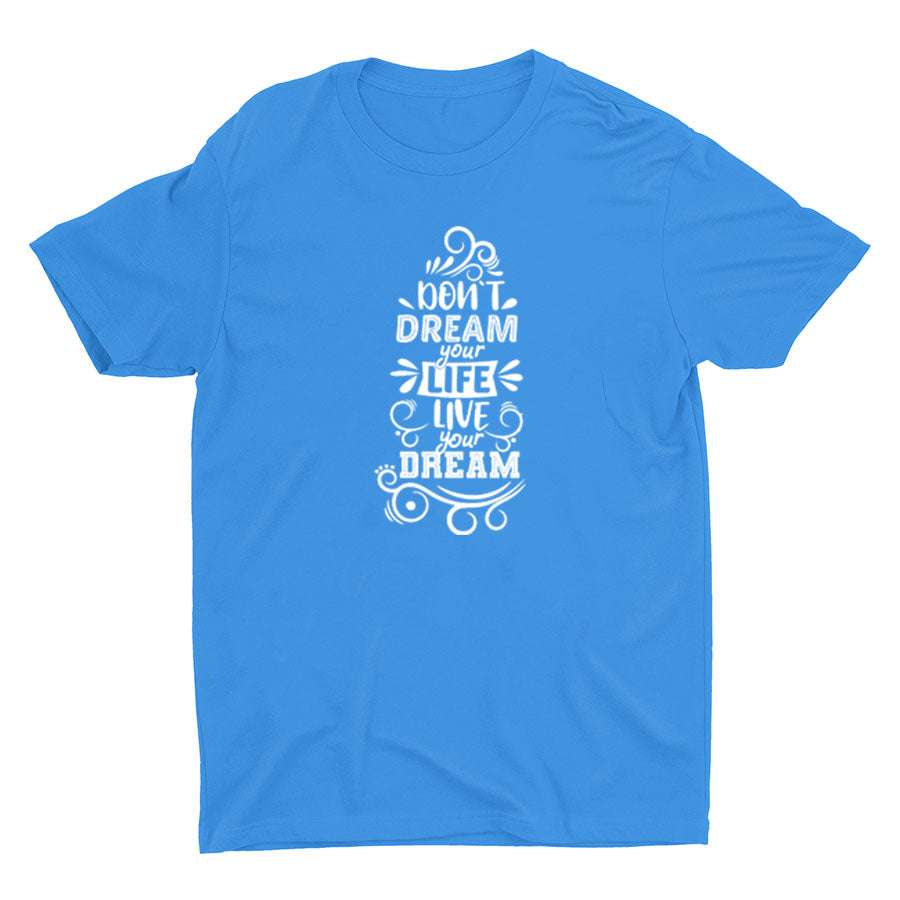 DON′T DREAM YOUR LIFE Cotton Tee