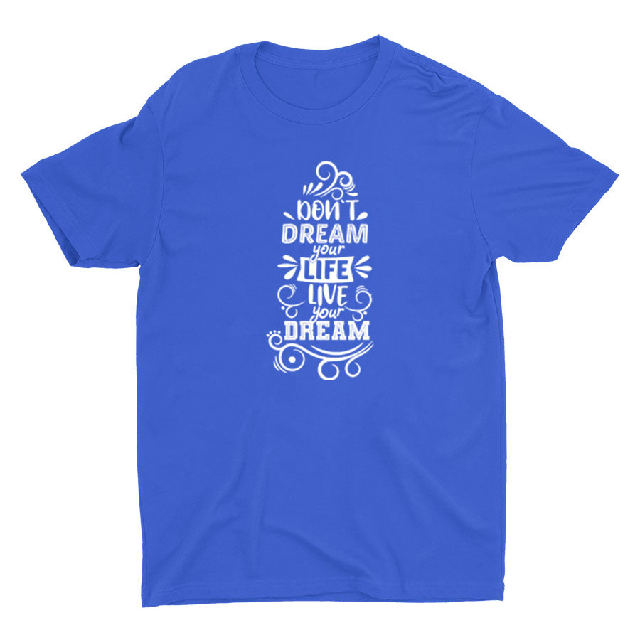 DON′T DREAM YOUR LIFE Cotton Tee