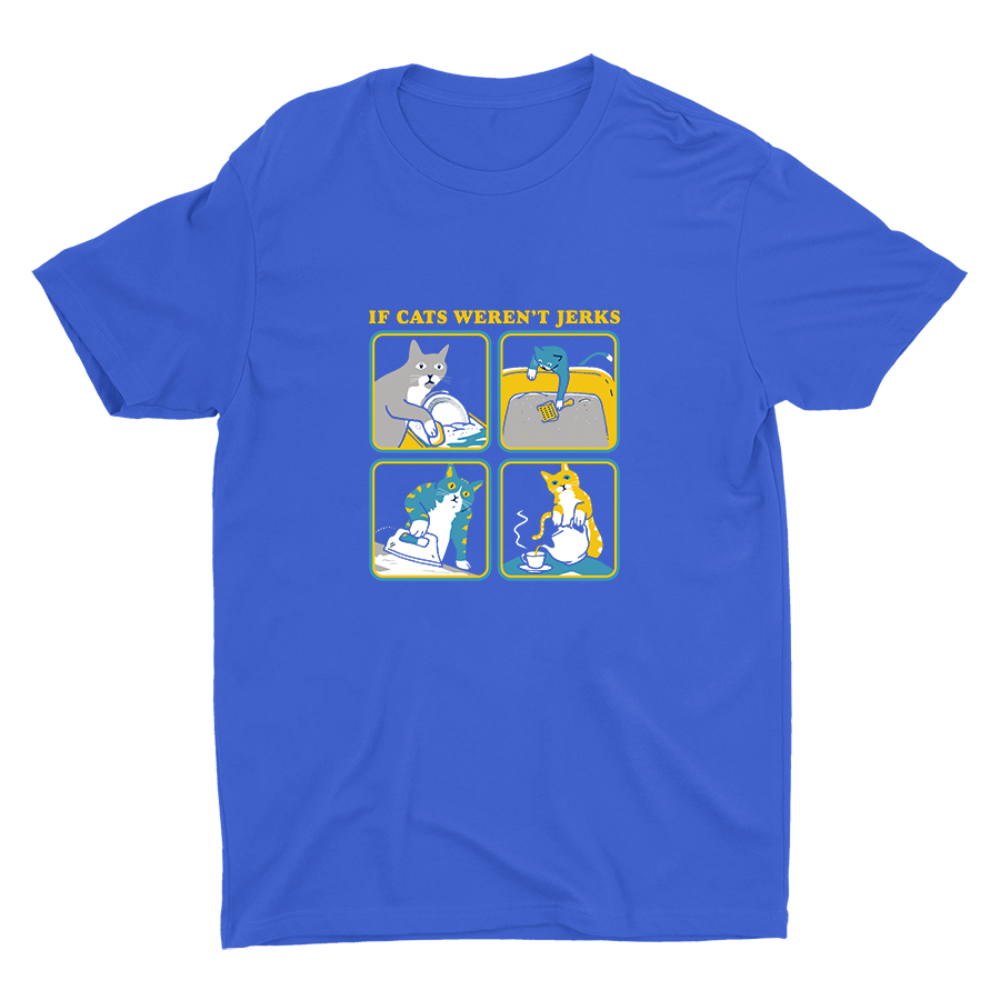 IF CATS WEREN′T JERKS Cotton Tee