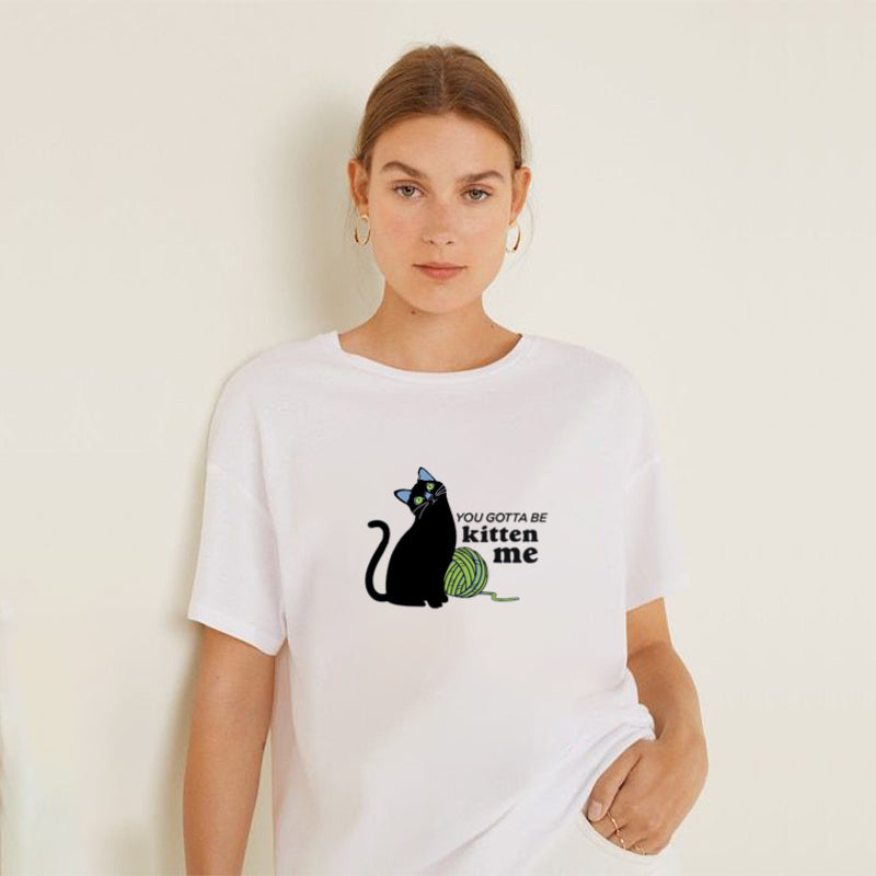 You Gotta Be Kitten Me Cotton Tee