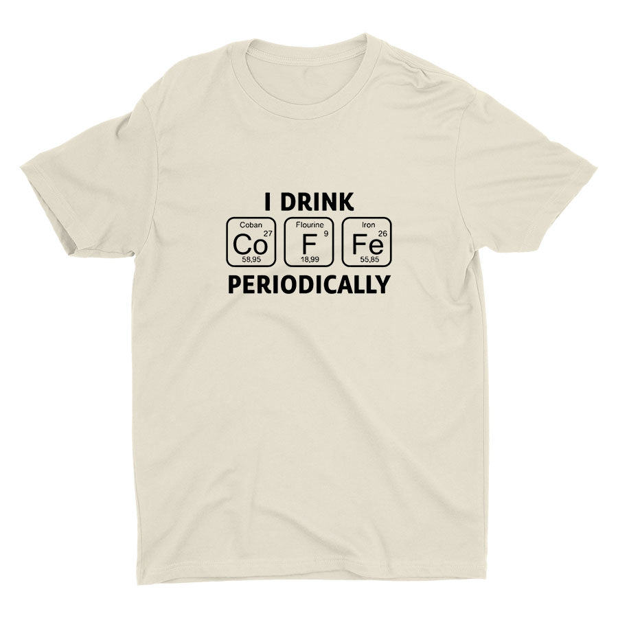 I Drink Coffee Periodically Cotton Tee