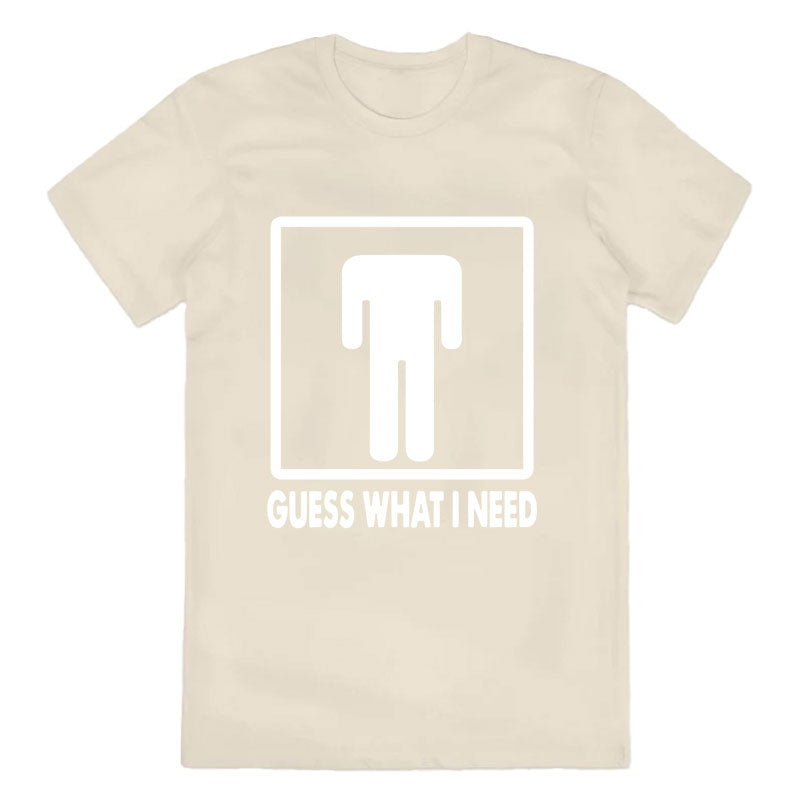 Guess What I Need Cotton Tee