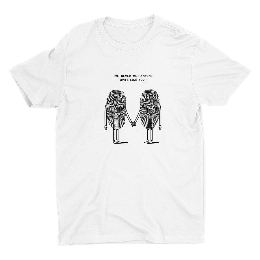 I′Ve Never Met Anyone Quite Like You Cotton Tee