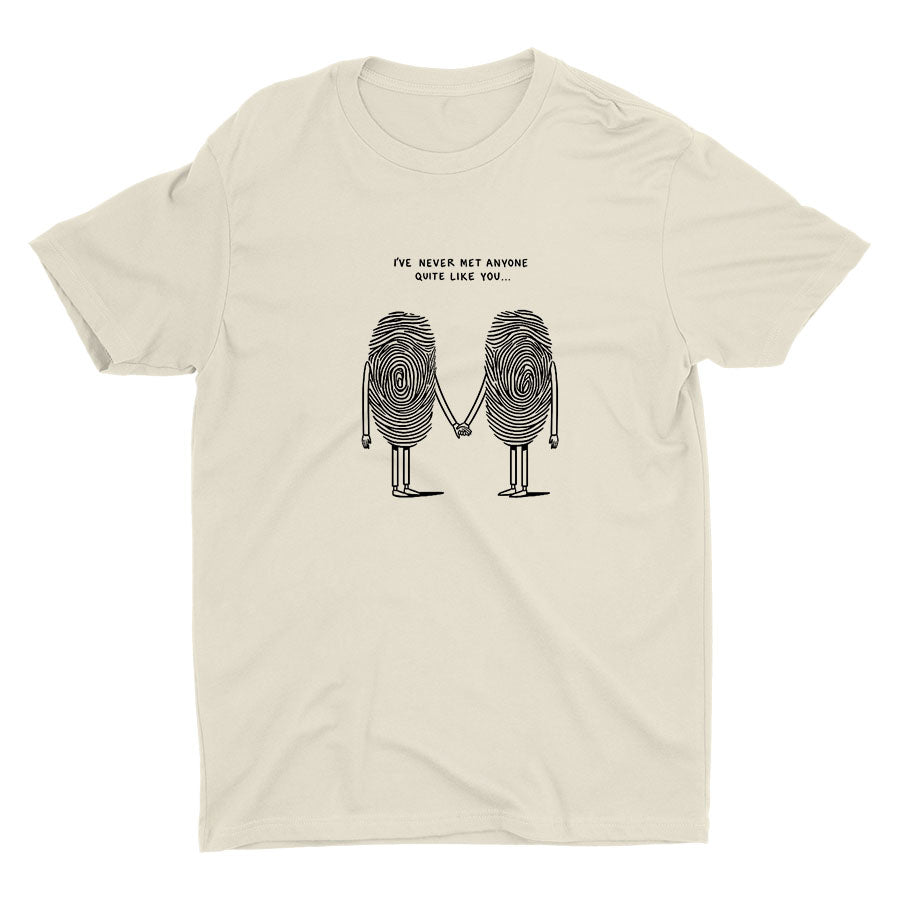I′Ve Never Met Anyone Quite Like You Cotton Tee
