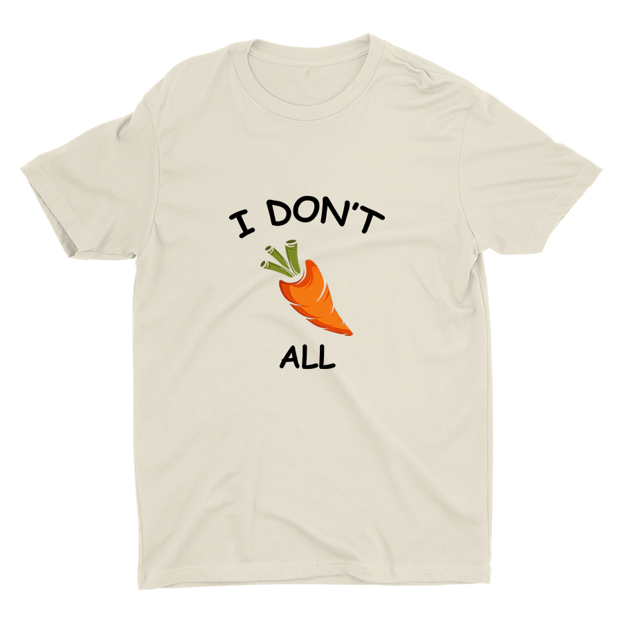 I Don′t Carrot All Cotton Tee