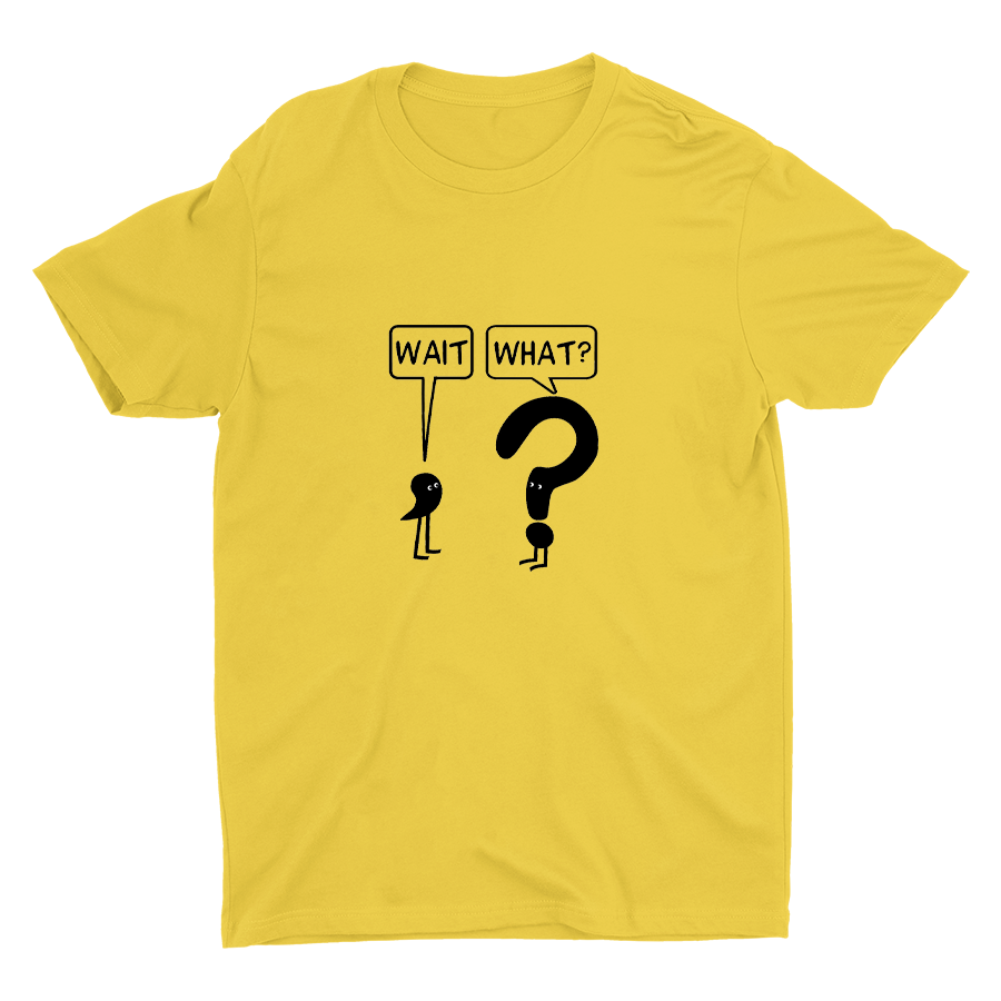 WAIT, WHAT? Cotton Tee