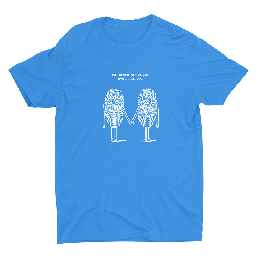 I′Ve Never Met Anyone Quite Like You Cotton Tee