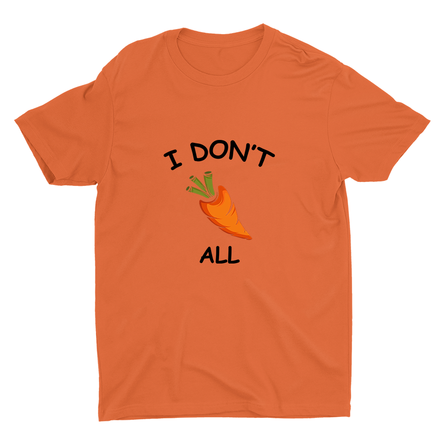 I Don′t Carrot All Cotton Tee