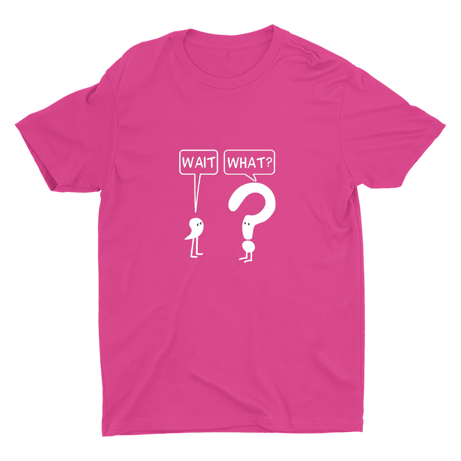 WAIT, WHAT? Cotton Tee