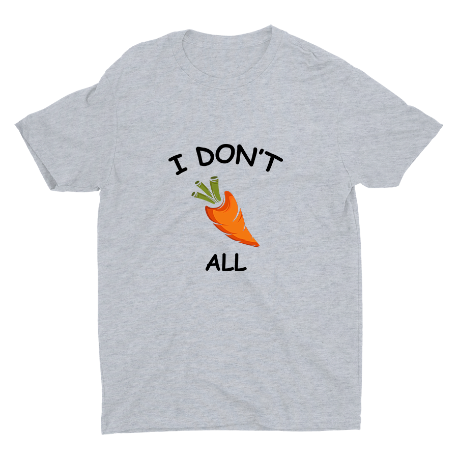 I Don′t Carrot All Cotton Tee