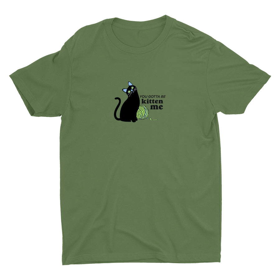 You Gotta Be Kitten Me Cotton Tee