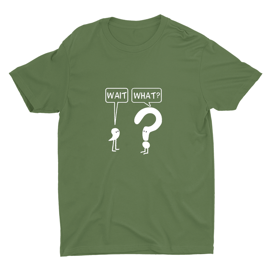 WAIT, WHAT? Cotton Tee