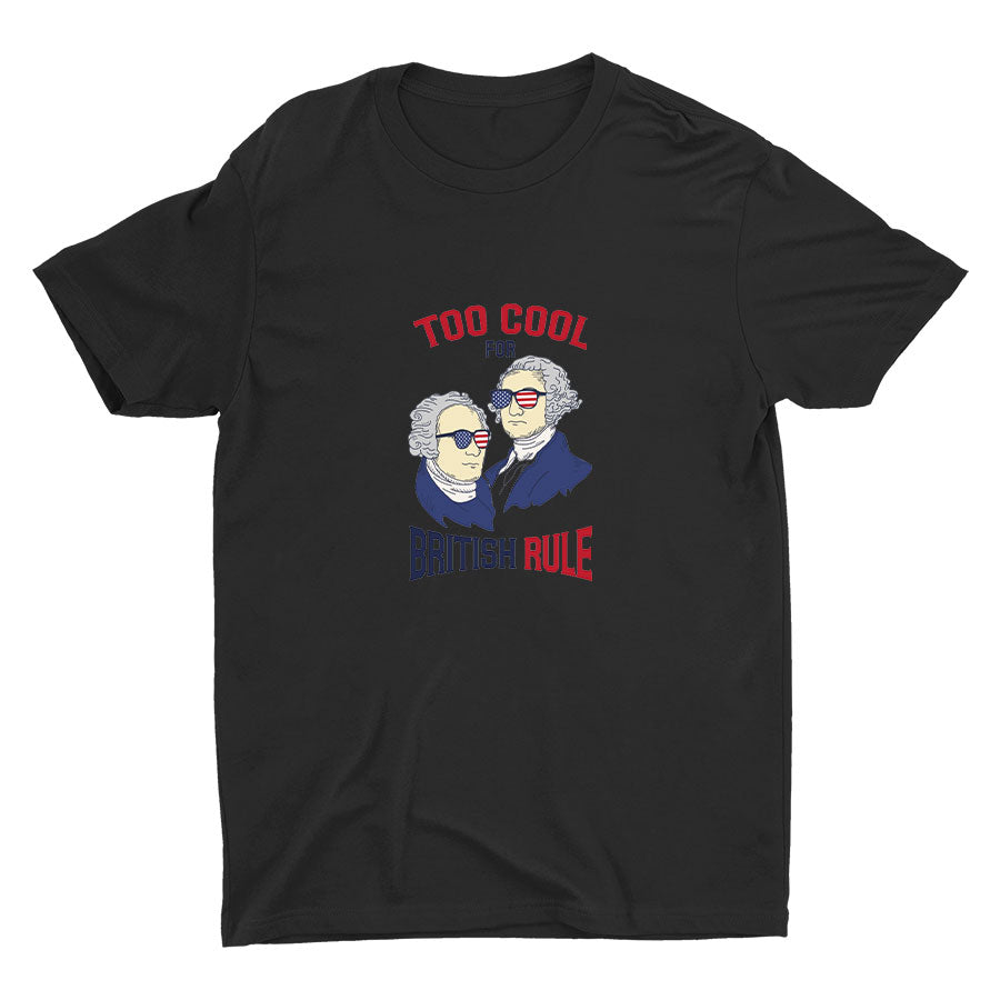 TOO COOL FOR BRITISH RULE Cotton Tee