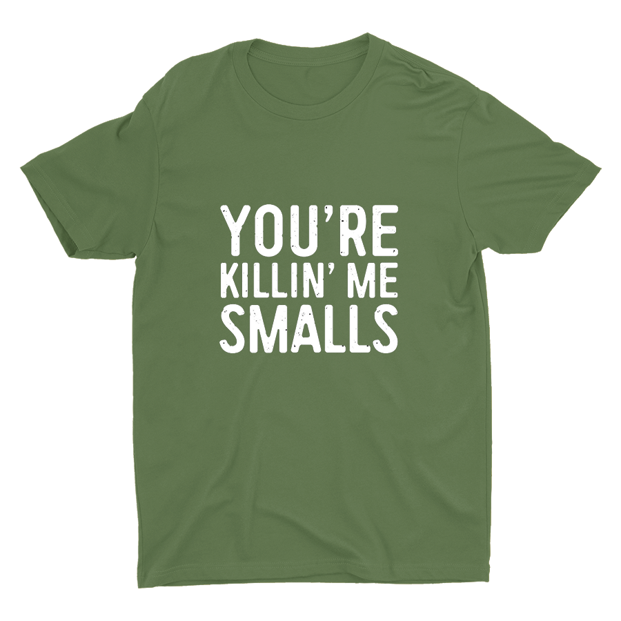 YOU'RE killin' Me Smalls Printed T-shirt