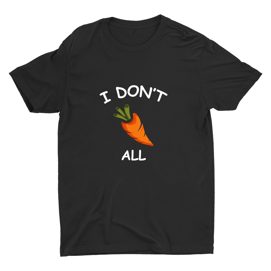 I Don′t Carrot All Cotton Tee