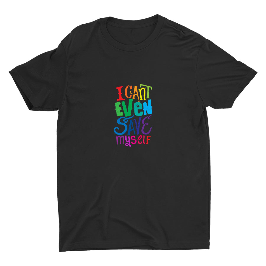 I CAN'T EVEN SAVE MYSELF Cotton Tee