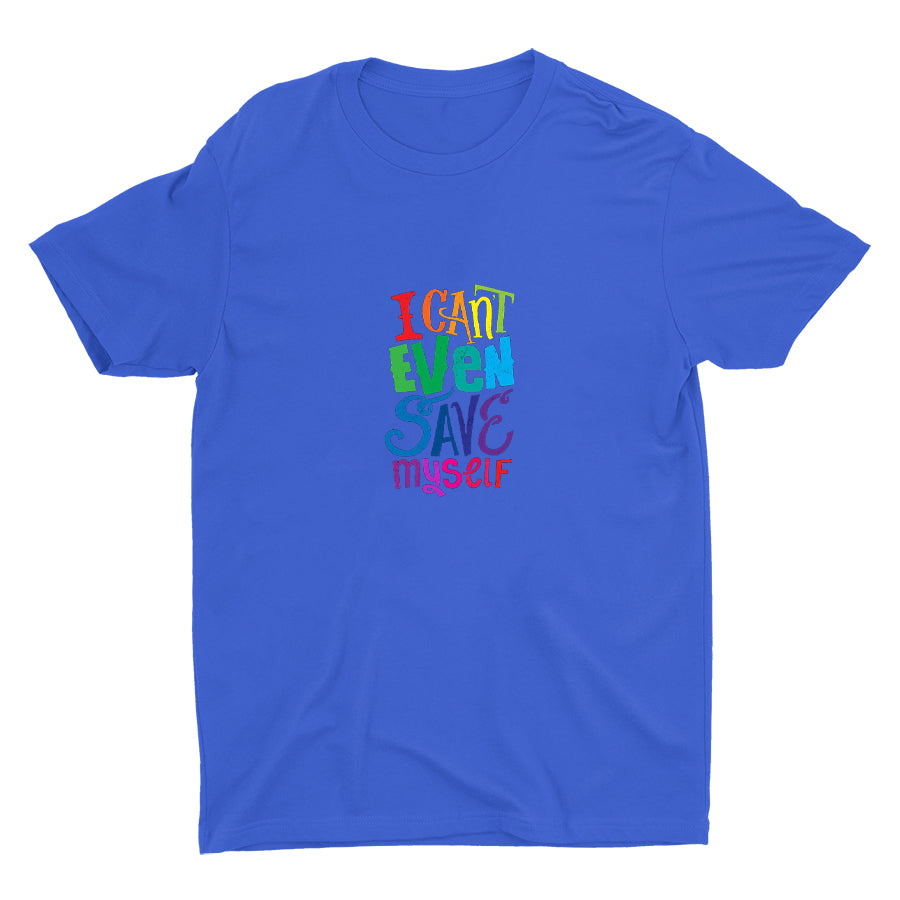 I CAN'T EVEN SAVE MYSELF Cotton Tee
