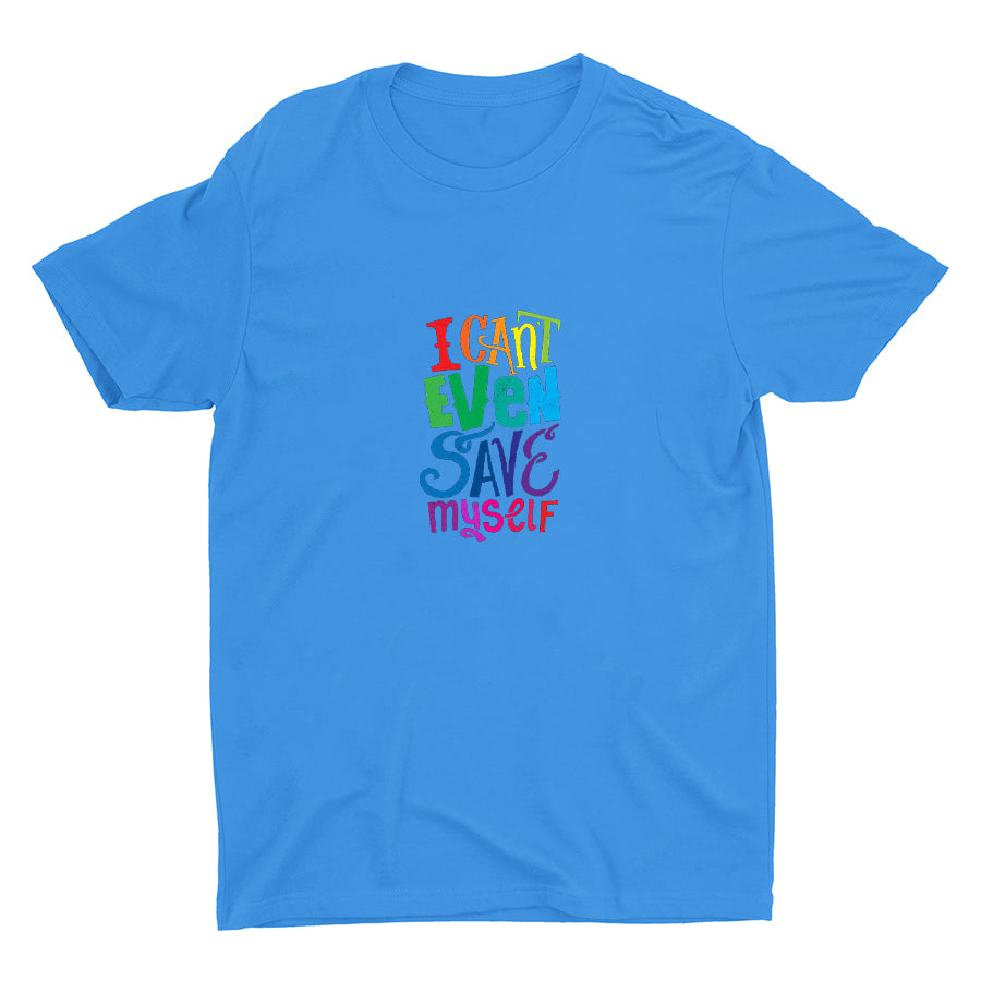 I CAN'T EVEN SAVE MYSELF Cotton Tee
