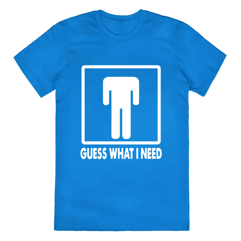 Guess What I Need Cotton Tee