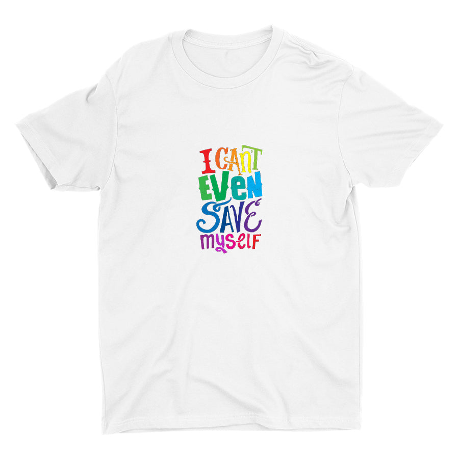 I CAN'T EVEN SAVE MYSELF Cotton Tee