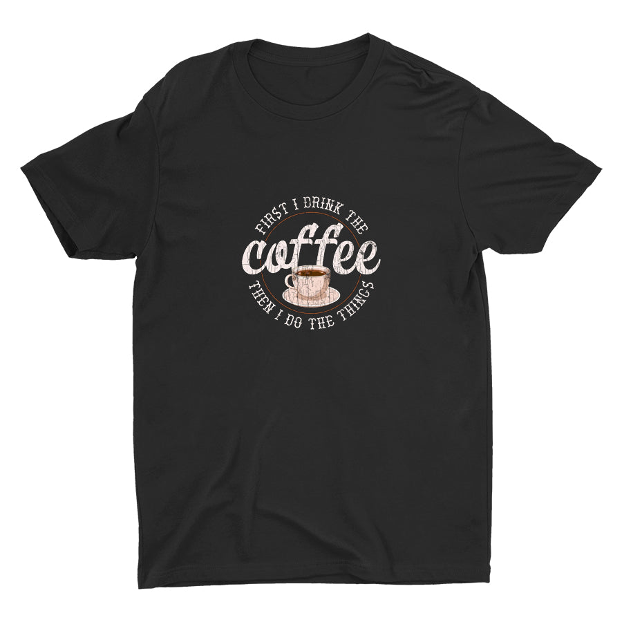 First I Drink The Coffee Cotton Tee