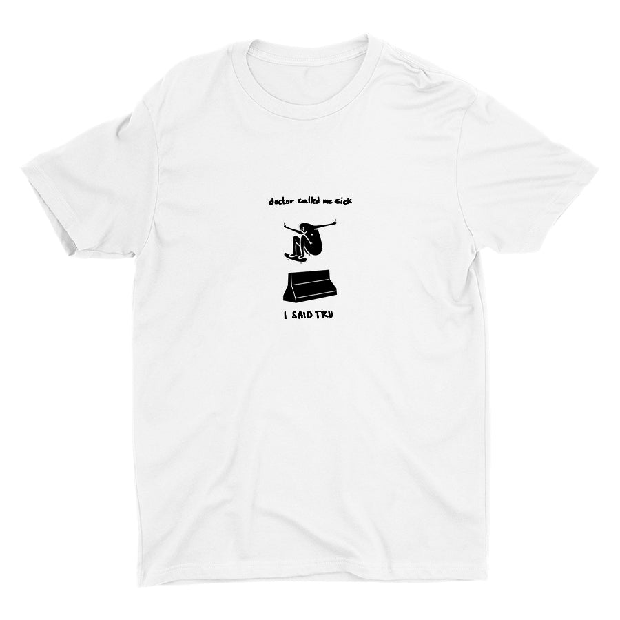 DOCTOR CALLED ME SICK Cotton Tee