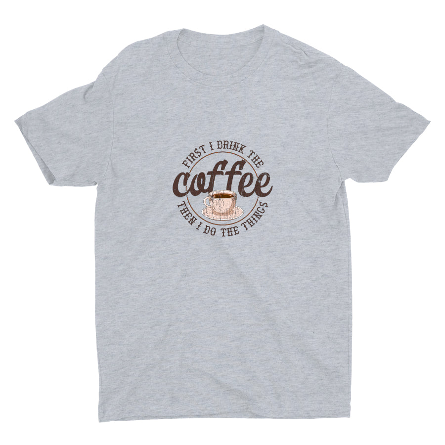 First I Drink The Coffee Cotton Tee
