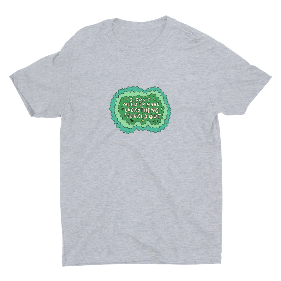 I Don′t Need To Have Everything Figure Out Cotton Tee