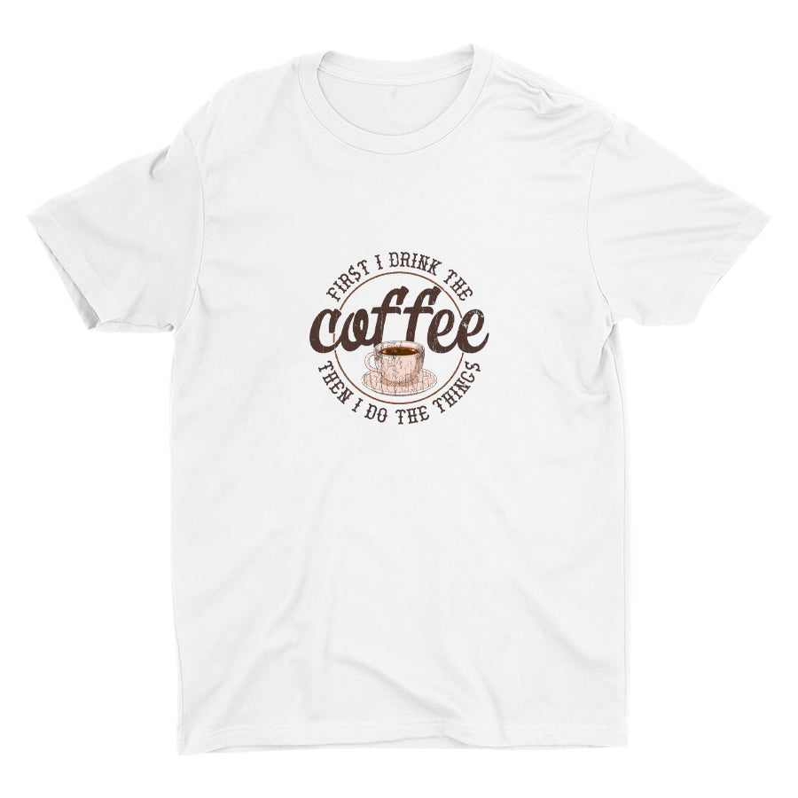 First I Drink The Coffee Cotton Tee