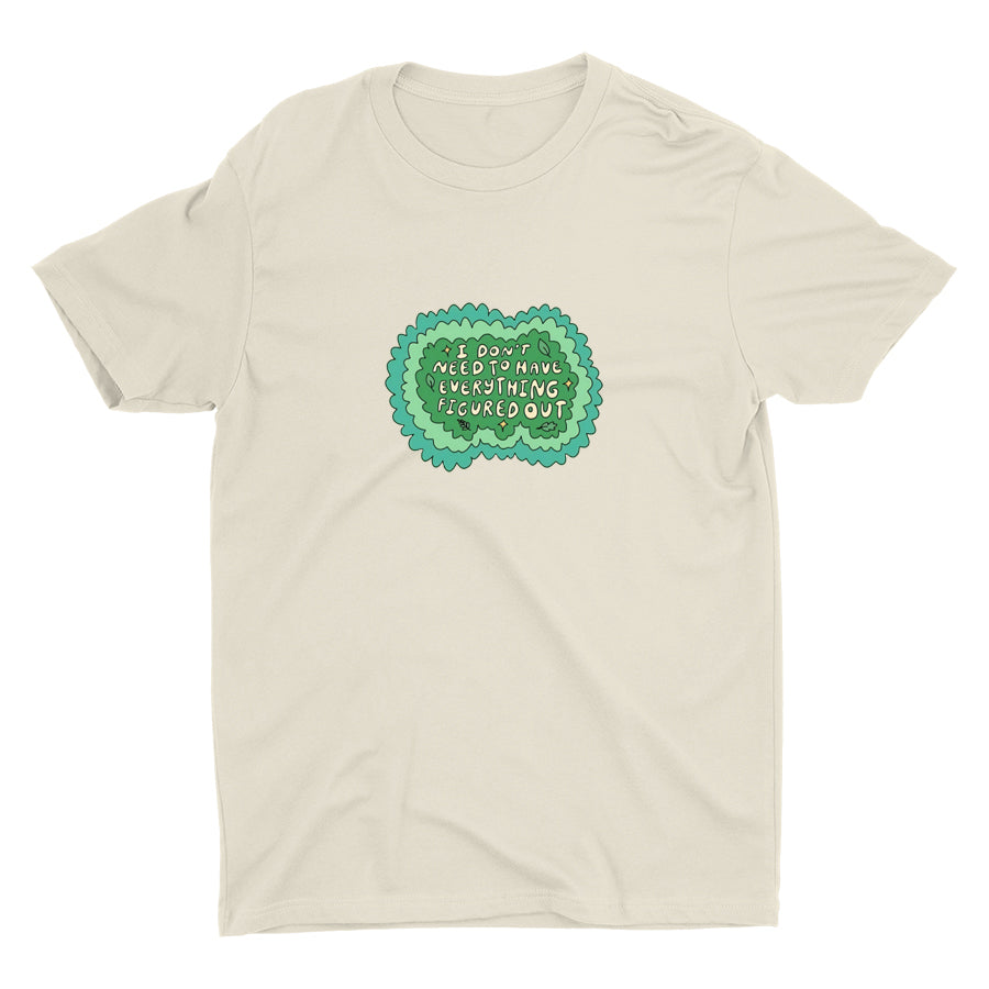 I Don′t Need To Have Everything Figure Out Cotton Tee