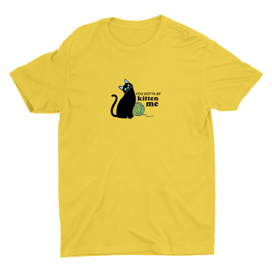You Gotta Be Kitten Me Cotton Tee