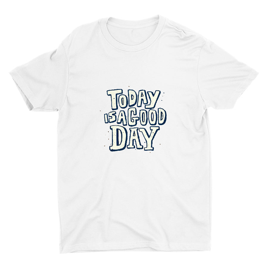 TODAY IS A GOOD DAY Cotton Tee
