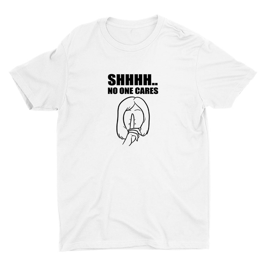 SHHH No One Cares Cotton Tee