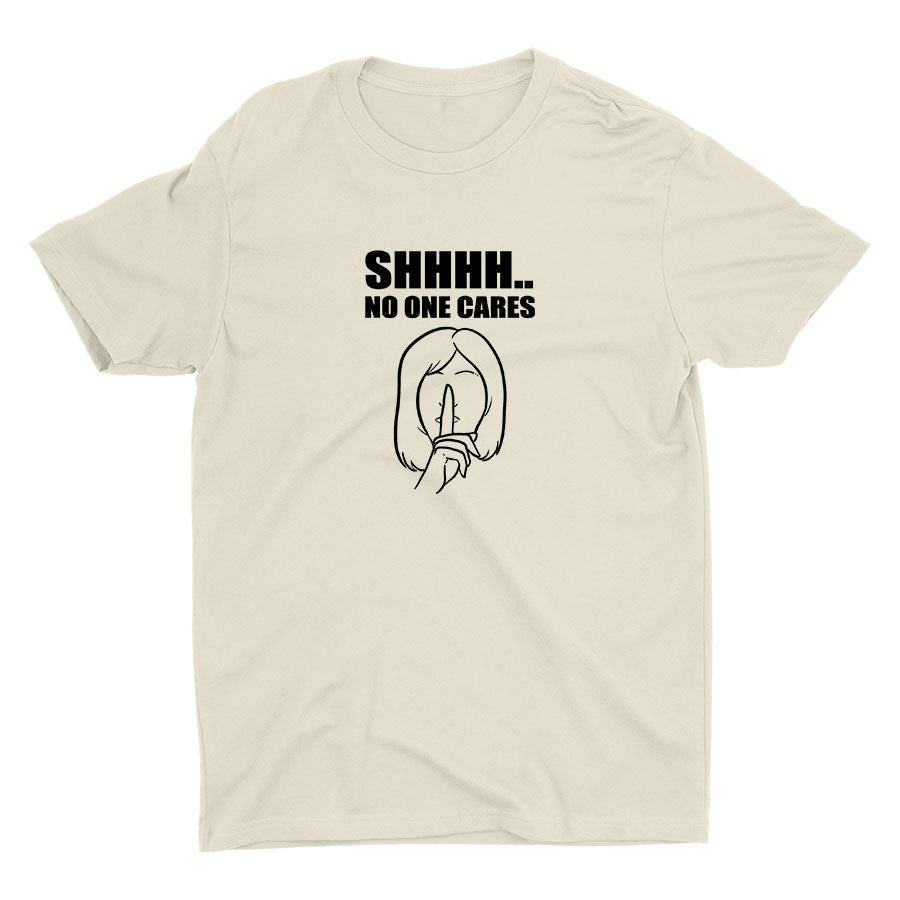 SHHH No One Cares Cotton Tee