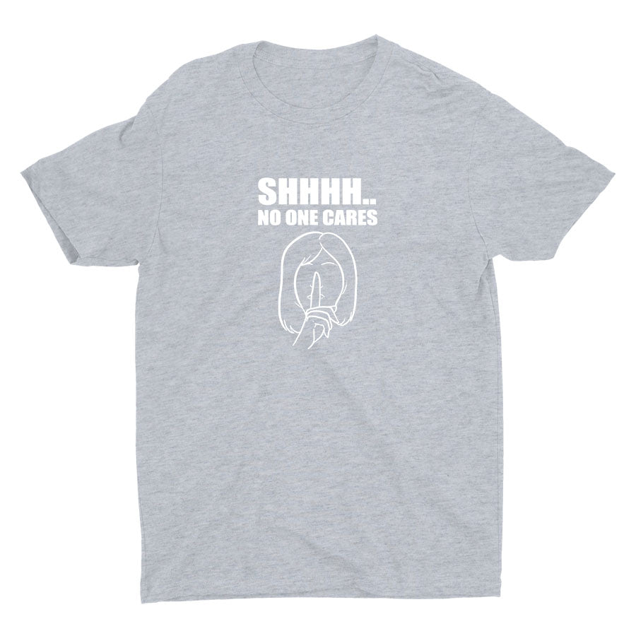 SHHH No One Cares Cotton Tee