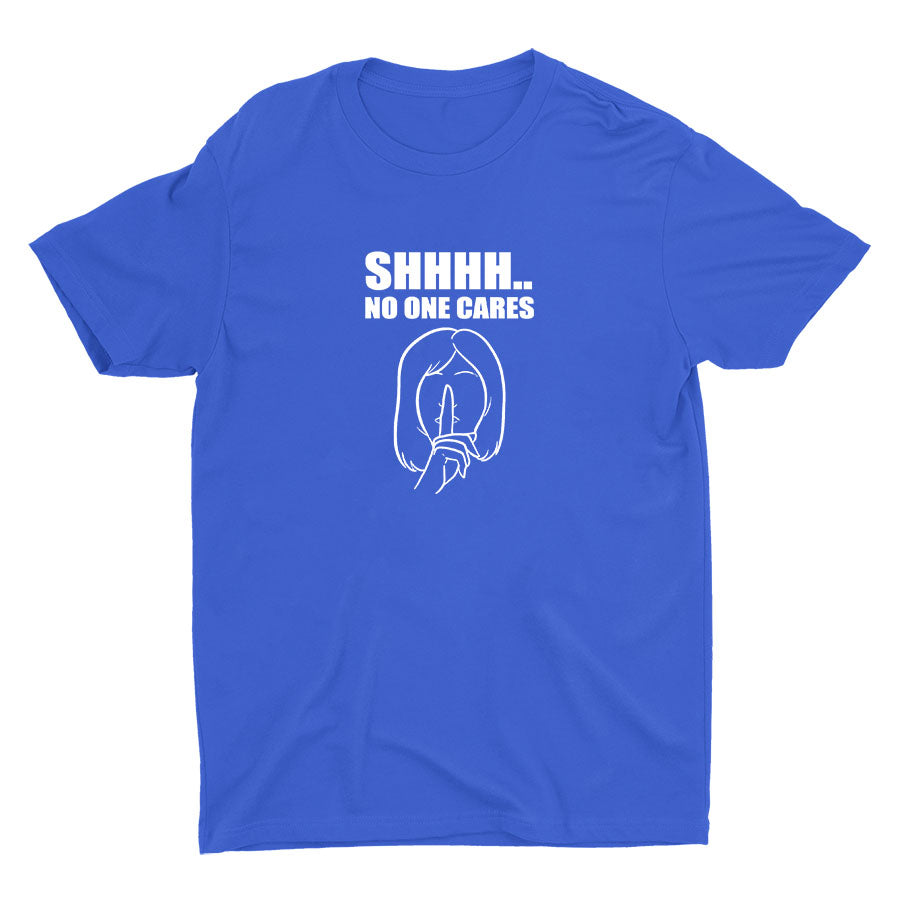 SHHH No One Cares Cotton Tee