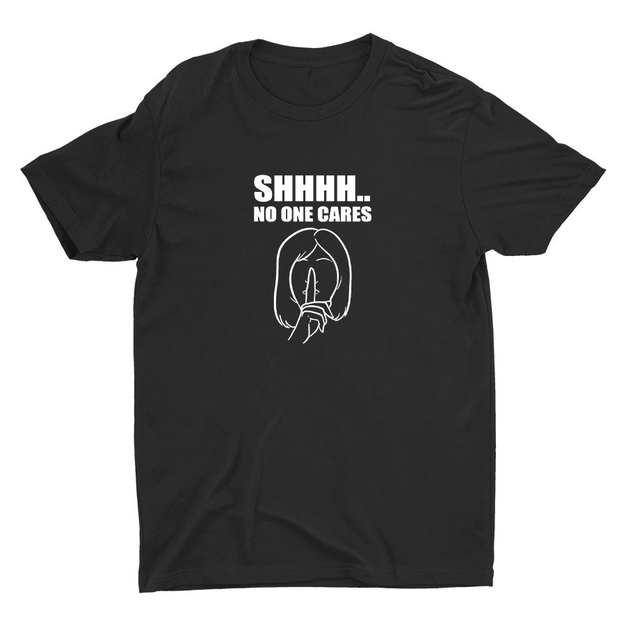 SHHH No One Cares Cotton Tee