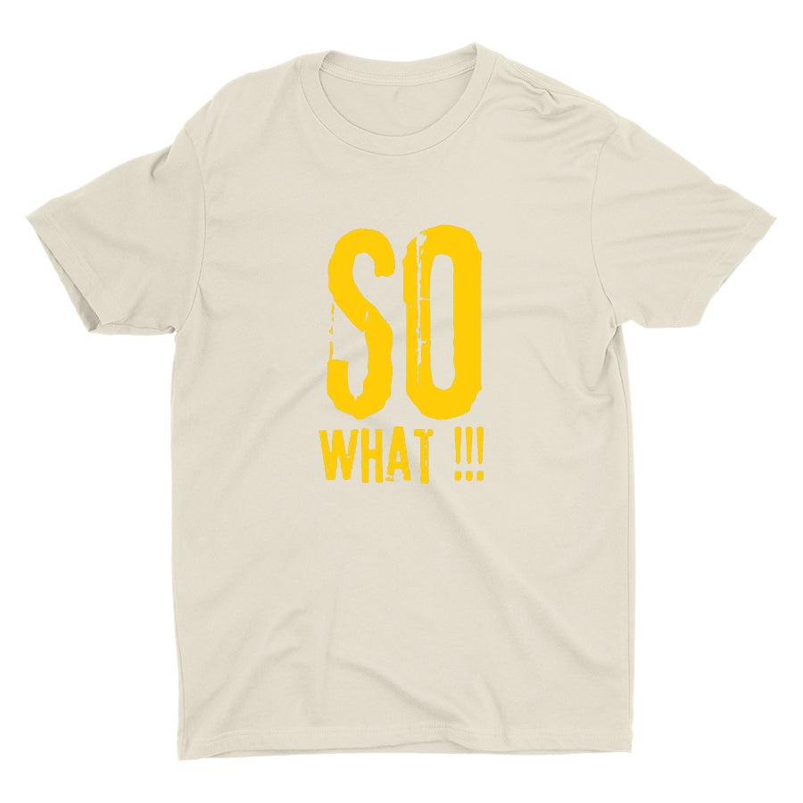 SO WHAT!!! Cotton Tee