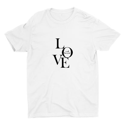 LOVE IS ALL YOU NEED Cotton Tee