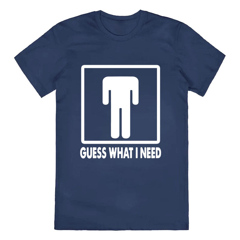 Guess What I Need Cotton Tee