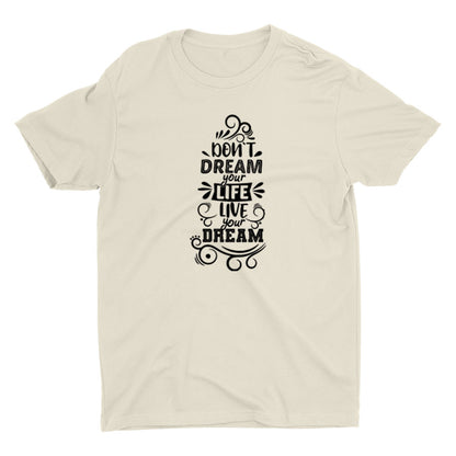 DON′T DREAM YOUR LIFE Cotton Tee